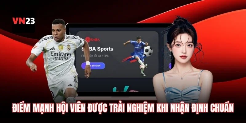 Điểm mạnh hội viên được trải nghiệm khi nhận định chuẩn xác