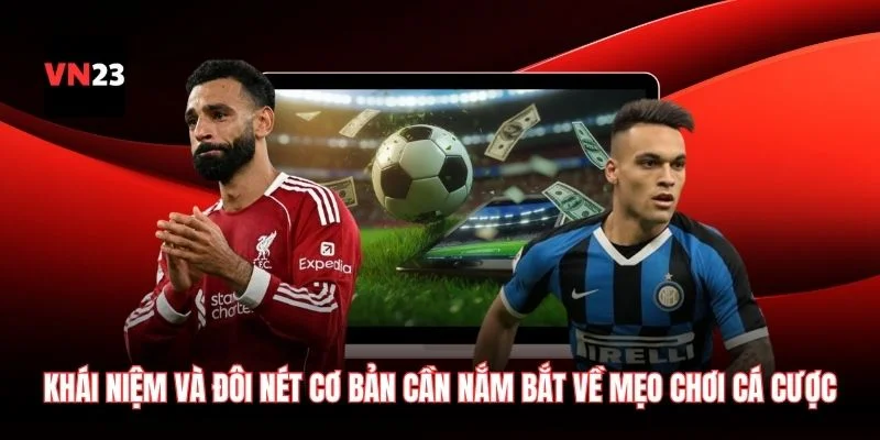 Khái niệm và đôi nét cơ bản cần nắm bắt về mẹo chơi cá cược