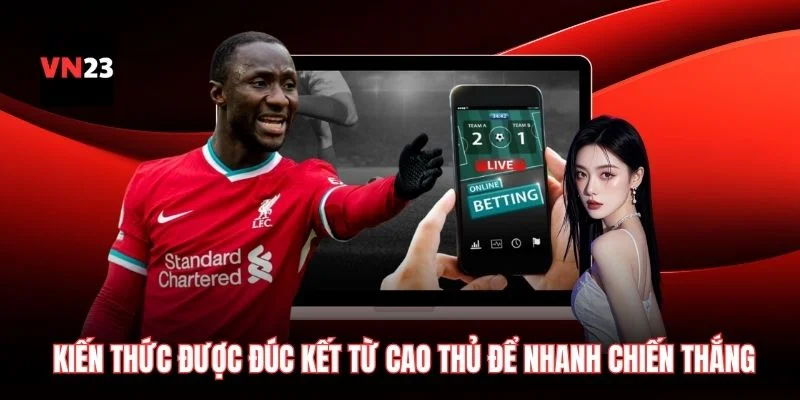 Kiến thức được đúc kết từ cao thủ để hội viên nhanh chóng chiến thắng