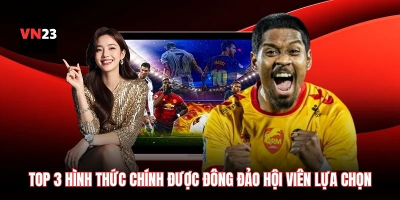 Top 3 hình thức chính được đông đảo hội viên lựa chọn xuống tiền đầu tư