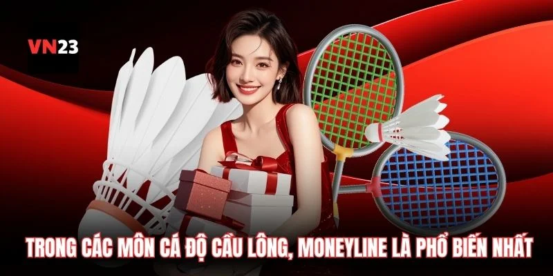 Trong các môn cá độ cầu lông, moneyline là phổ biến nhất