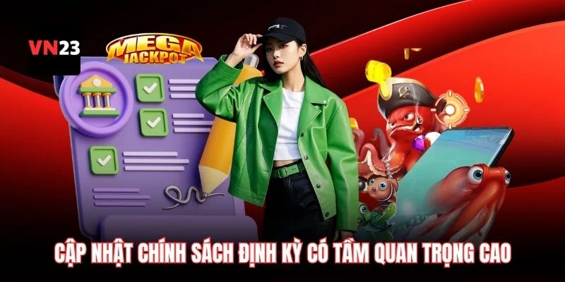 Cập nhật chính sách định kỳ có tầm quan trọng cao