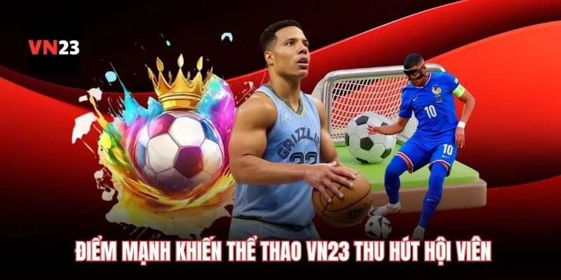 Điểm mạnh khiến thể thao VN23 thu hút hội viên