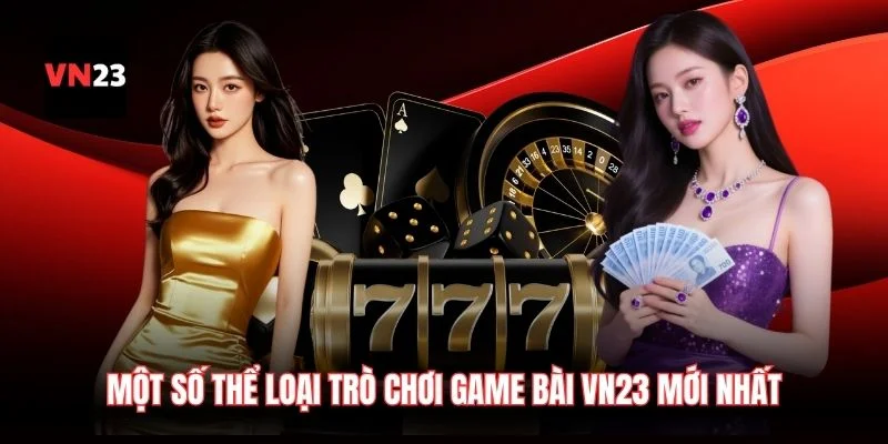 Một số thể loại trò chơi game bài VN23 mới nhất
