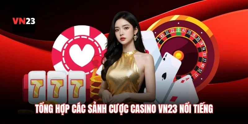 Tổng hợp các sảnh cược casino VN23 nổi tiếng