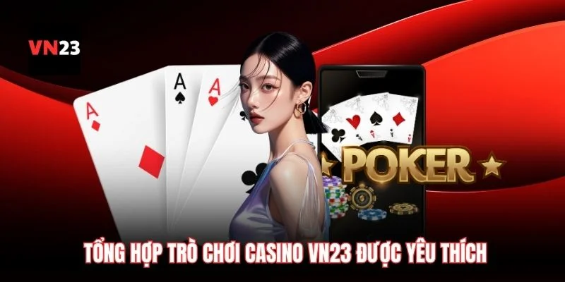 Tổng hợp trò chơi casino VN23 được yêu thích